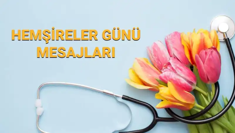 Hemşireler Günü 2025: Sevdiklerinize Özel Anlam Dolu Mesajlar