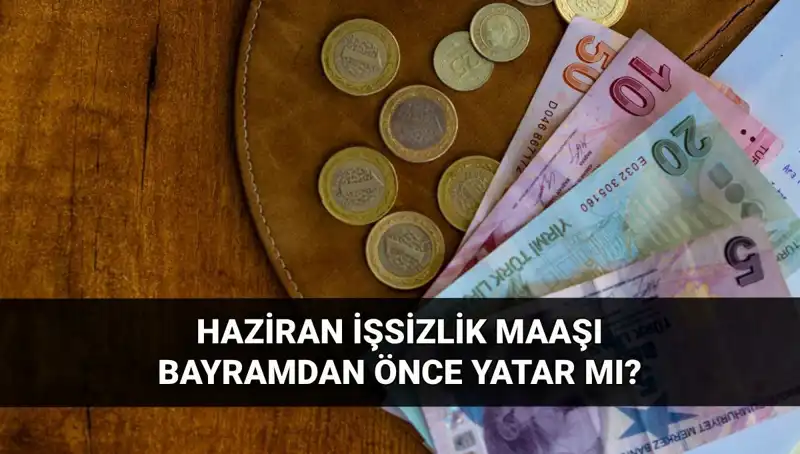 İşsizlik Maaşları Bayram Öncesi Yatar mı? 2025 Haziran Gelişmeleri Neler?