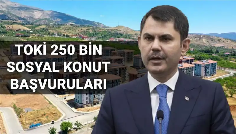 2025'te TOKİ 250 Bin Sosyal Konut Başvuruları İçin Merakla Beklenen Tarih Açıklandı