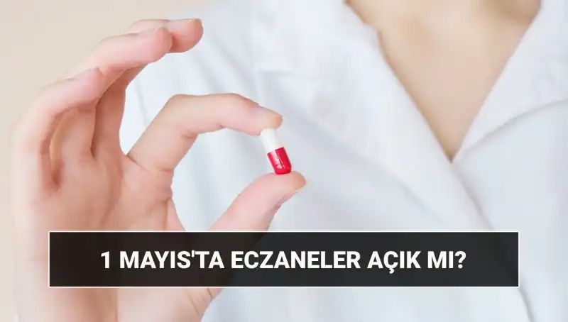 1 Mayıs Emek ve Dayanışma Günü'nde Eczaneler Açık mı?