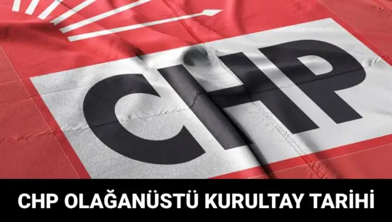 CHP Olağanüstü Kurultayı: Tarih, Saat ve Ayrıntılar Burada!
