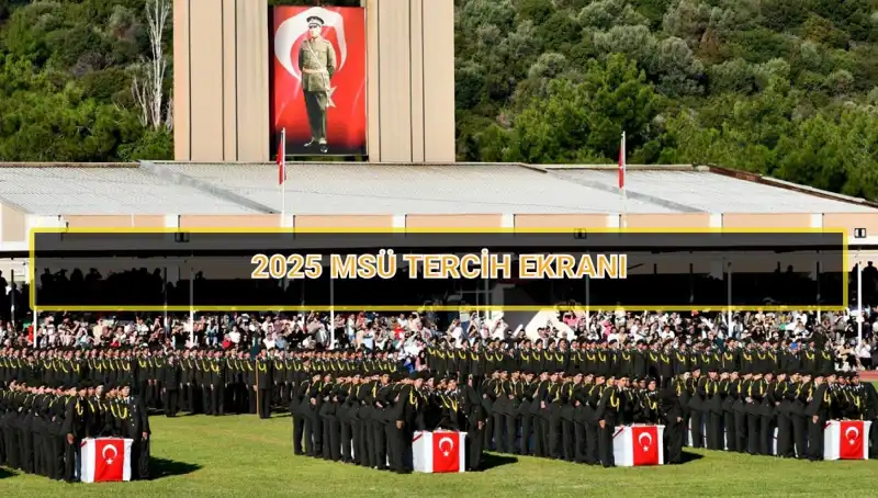 2025 MSÜ Tercih Süreci: Son Tarih ve Ayrıntılar Neler?
