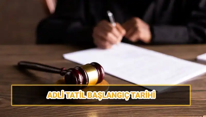 2025 Adli Tatil Tarihleri: Ne Zaman Başlıyor, Ne Zaman Bitiyor?